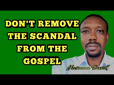 Don’t Remove The Scandal from the Gospel by Bro. Hosanna David
