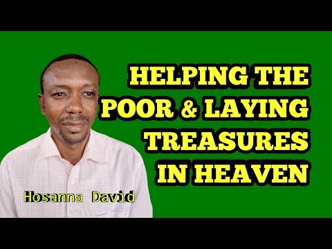Helping the Needy & Laying Treasures in Heaven | Hosanna David