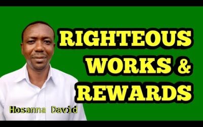 Righteous Works and Rewards – Hosanna David