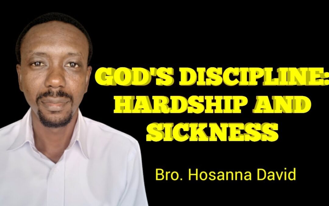 God’s Discipline: Hardship & Sickness | Bro. Hosanna David