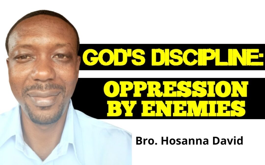 God’s Discipline: Oppression by Enemies | Bro. Hosanna David