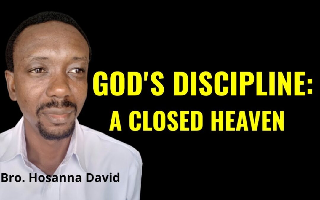 God’s Discipline: A Closed Heaven | Bro. Hosanna David